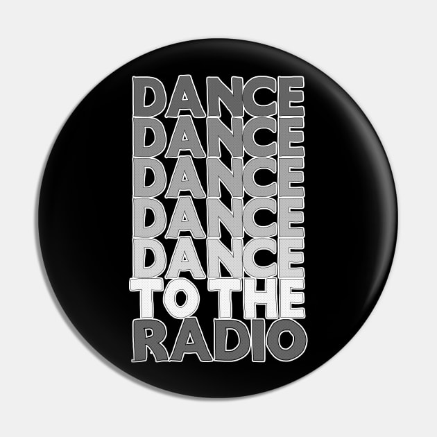 Dance Dance Dance Dance Dance To The Radio #2 Pin by DankFutura