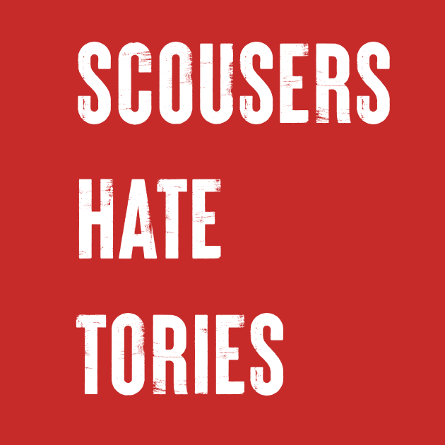 Scousers Hate Tories by n23tees