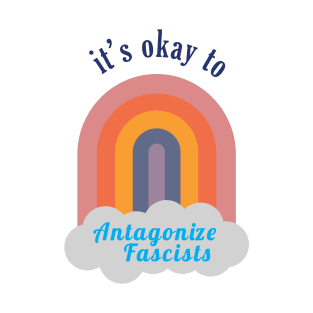 It's Okay to Antagonize Fascists (light) T-Shirt