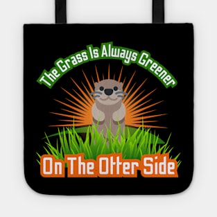 The Grass Is Always Greener On The Otter Side Tote