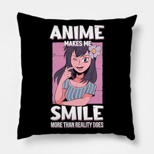 Anime Makes Me Smile More Than Reality Does Otaku Gift Anime Pillow