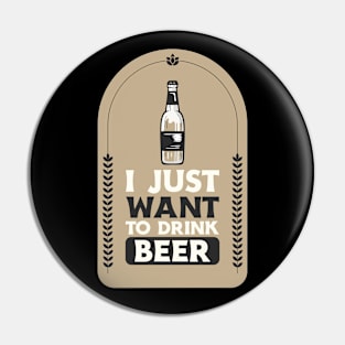 I Just Want To Drink Beer Pin