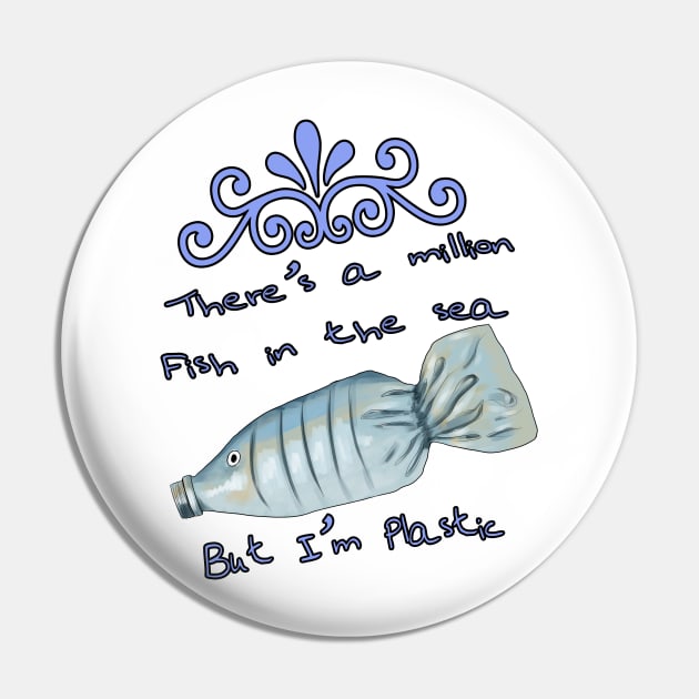 There's a million fish in the sea, but i'm plastic Pin by Sierrapuz