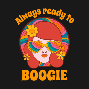 Always Ready to Boogie 70s Hippie Girl T-Shirt