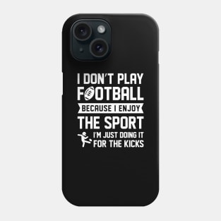 I Don’t Play Football Phone Case