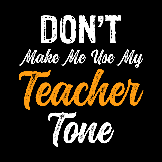 Don't Make Me Use My Teacher Tone by Mooxy