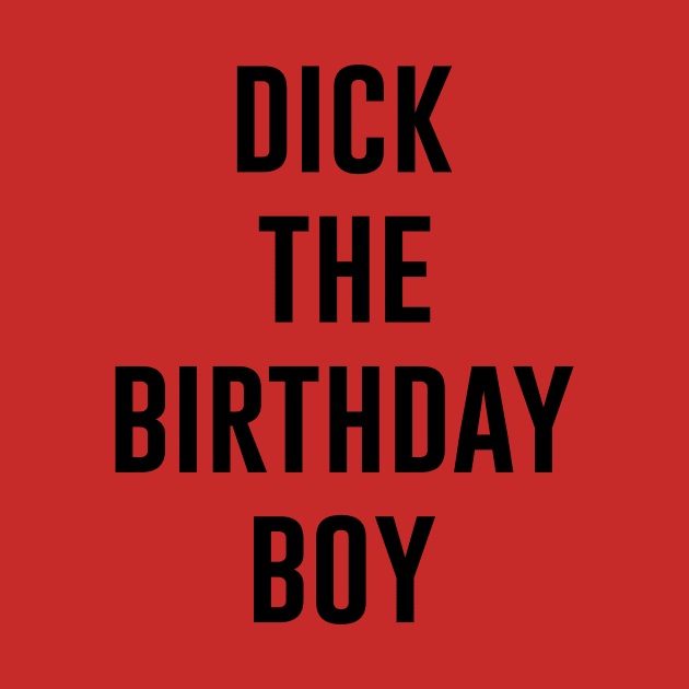 dick the birthday boy by IRIS