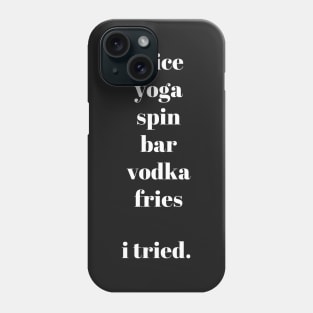 Juice Yoga Spin Vodka Fries - I tried Phone Case