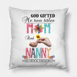 Vintage God Gifted Me Two Titles Mom And Nanny Wildflower Hands Flower Happy Mothers Day Pillow