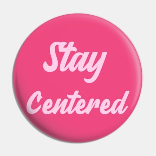 Stay Centered Pin