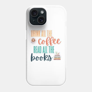 Drink All the Coffee Read All the Books Phone Case