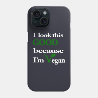 I Look This Good Because I'm Vegan Phone Case