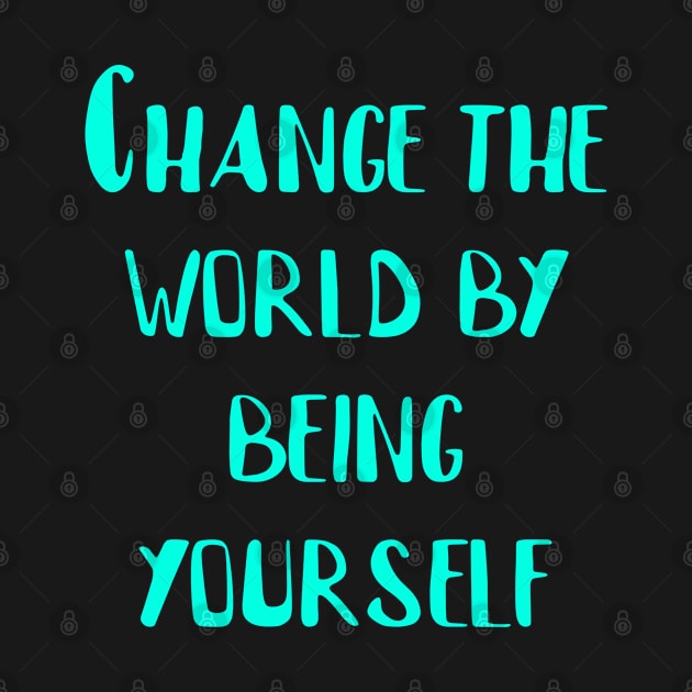 change the world by being yourself by Eman56