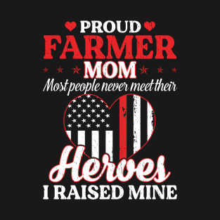 Proud Farmer Mom Most People Never Meet Their Heros  Proud Farmer Mom Gift T-Shirt