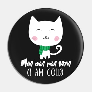 Mow dow row Cat ( I am cold) Pin