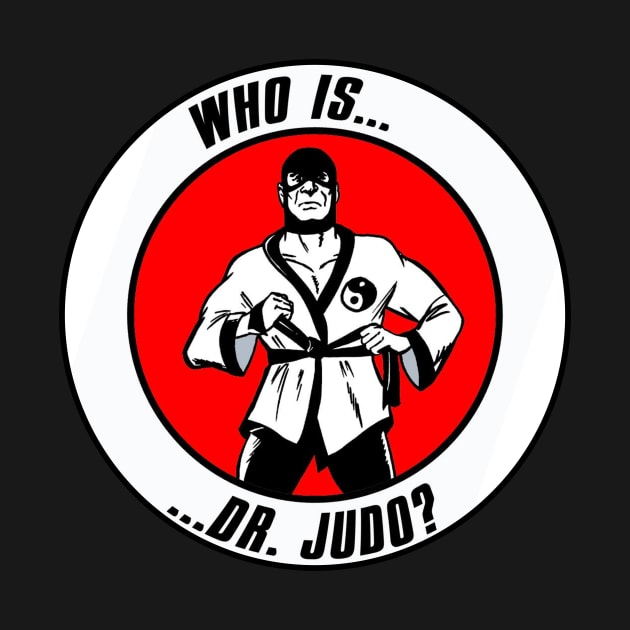 Who Is Dr. Judo?! by VanceCapleyArt1972