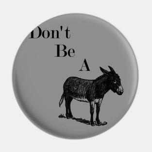 Don't Be a Donkey Pin