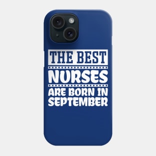 The Best Nurses Are Born In September Phone Case