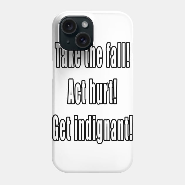 Take The Fall, Act Hurt, Get Indignant Phone Case by MightyDucksD123