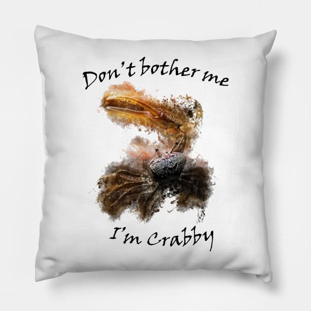 Don't bother me I'm crabby Pillow by ElviraDraat