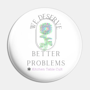 We Deserve Better Problems (Dark Text) Pin