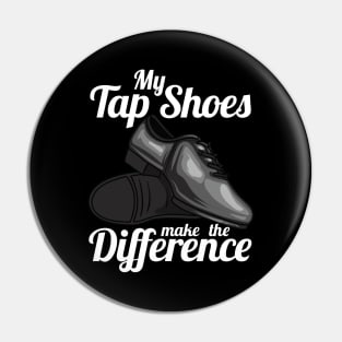 My Tap Shoes Make The Difference Dancer Pin