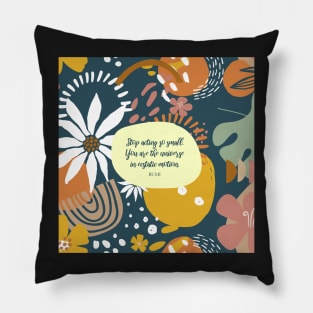 Stop acting so small. You are the universe in ecstatic motion. - Rumi Pillow