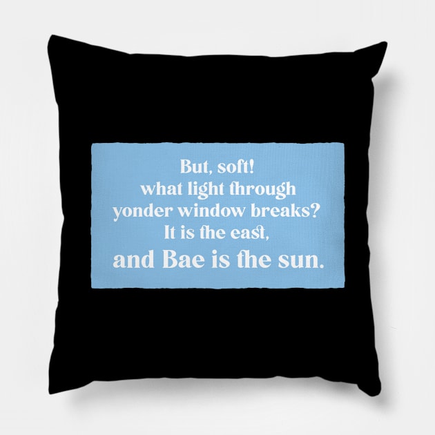 And Bae Is The Sun - Romeo and Juliet - Shakespeare Quote Pillow by aaallsmiles