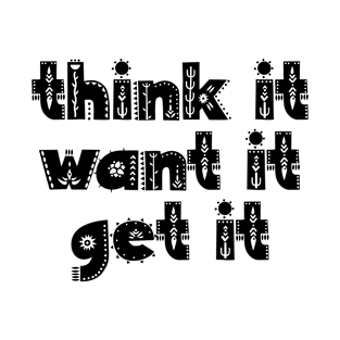 Think it want it get it T-Shirt