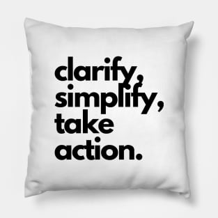 clarify, simplify, take action. Pillow