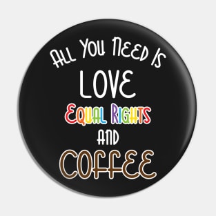 All You Need Is Love, Equal Rights, And Coffee Pin