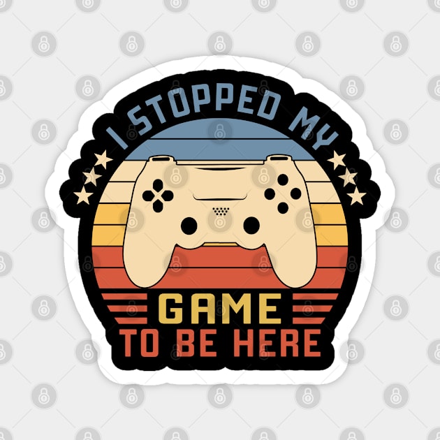 I Stopped My Game To Be Here Vintage Magnet by Vcormier