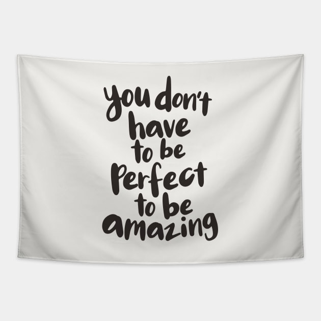 You Don't Have to Be Perfect to Be Amazing Tapestry by MotivatedType