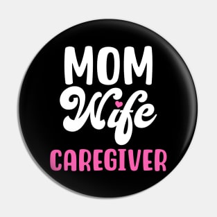 MOM WIFE CAREGIVER Pin