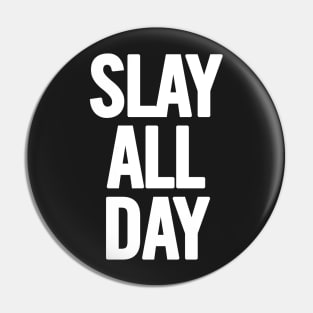 Slay All Day Pin