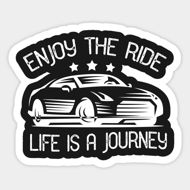 Enjoy The Ride Life Is A Journey Quotes Sticker Teepublic Au