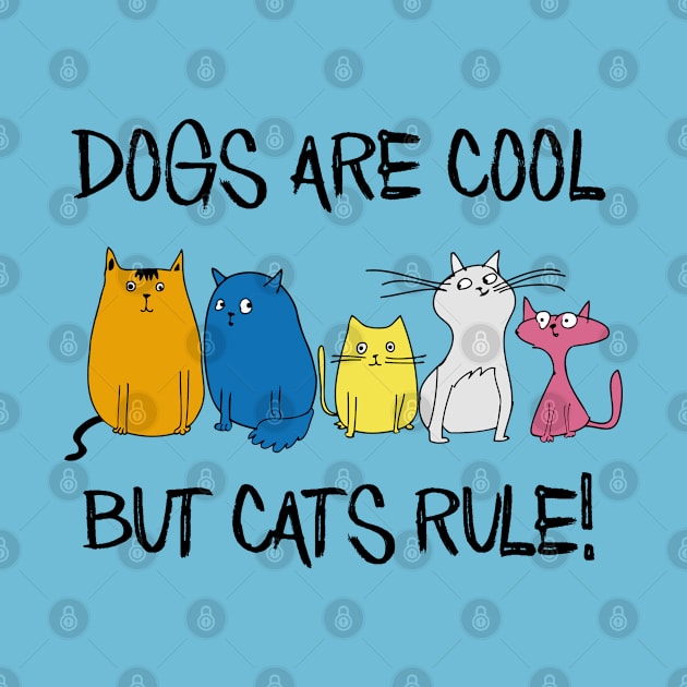 Dogs are Cool but Cats Rule! by SandraKC