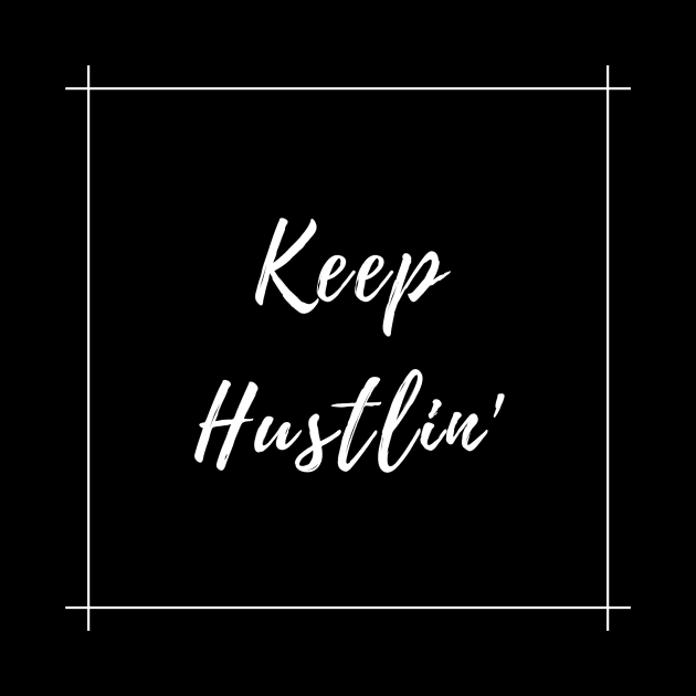 Keep Hustlin' by StandingStrongWellness001