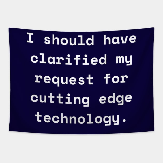 I Should Have Clarified My Request For Cutting Edge Technology Funny Pun / Dad Joke (MD23Frd026b) Tapestry by Maikell Designs