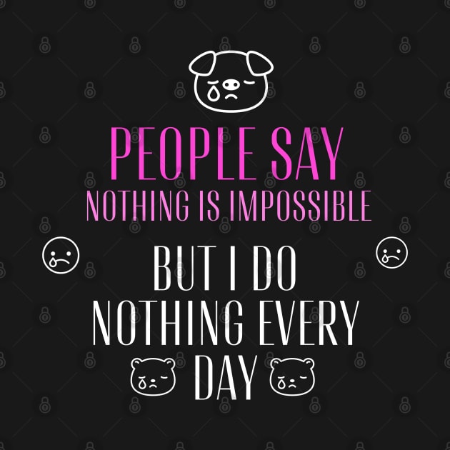 People say nothing is impossible, but I do nothing every day by WOLVES STORE