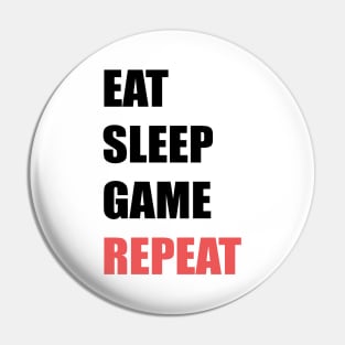 Eat,Sleep,Game,Repeat Pin