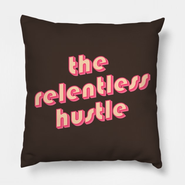 The relentless hustle Pillow by novabee