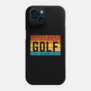 Money Can't Make You Happy But Golf Can Phone Case