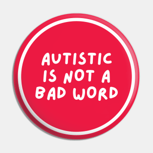 Autistic is not a bad word Pin