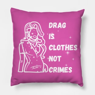 Drag is Clothes Not Crimes - Drag Queens Pillow