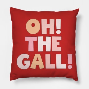 oh! the Gall! Pillow