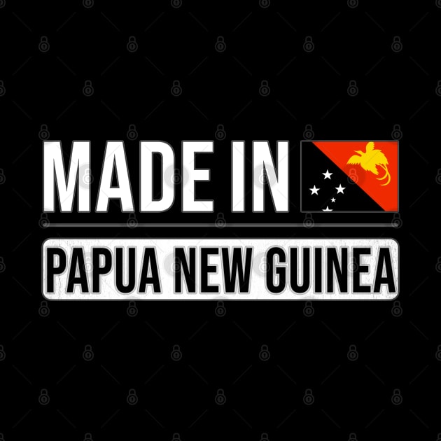 Made In Papua New Guinea - Gift for Papua New Guinean With Roots From Papua New Guinea by Country Flags