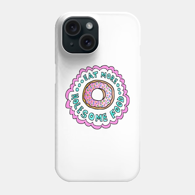 Eat More Holesome Food Phone Case by GemmasGems