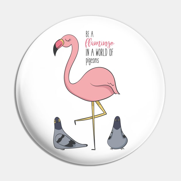 Be A Flamingo In A World of Pigeons- Awesome Flamingo Gift Pin by Dreamy Panda Designs