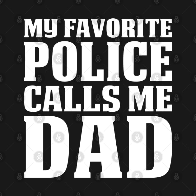 My Favorite Police Calls Me Dad Proud Police T Shirts For Police Gift For Police Family by Murder By Text